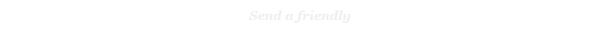 Send a friendly