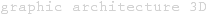graphic architecture 3D